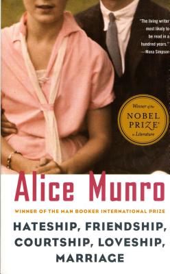 Hateship, Friendship, Courtship, Loveship, Marriage: Stories - Alice Munro