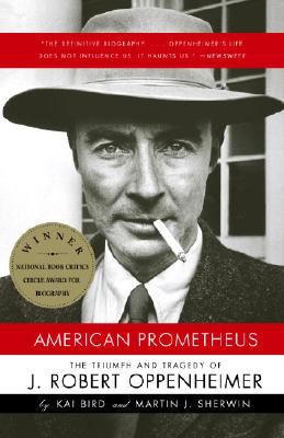 American Prometheus: The Triumph and Tragedy of J. Robert Oppenheimer - Kai Bird