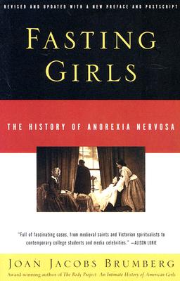 Fasting Girls: The History of Anorexia Nervosa - Joan Jacobs Brumberg
