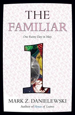 The Familiar, Volume 1: One Rainy Day in May - Mark Z. Danielewski