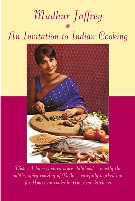 An Invitation to Indian Cooking: A Cookbook - Madhur Jaffrey