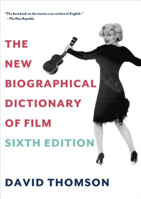 The New Biographical Dictionary of Film: Sixth Edition - David Thomson