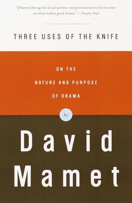 Three Uses of the Knife: On the Nature and Purpose of Drama - David Mamet
