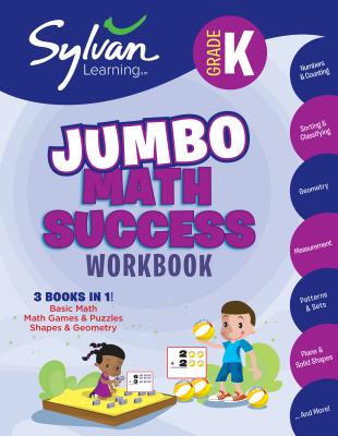 Kindergarten Jumbo Math Success Workbook: 3 Books in 1 --Basic Math, Math Games and Puzzles, Shapes and Geometry; Activities, Exercises, and Tips to H - Sylvan Learning