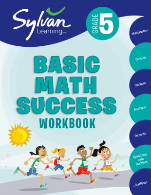 5th Grade Basic Math Success Workbook: Activities, Exercises, and Tips to Help Catch Up, Keep Up, and Get Ahead - Sylvan Learning