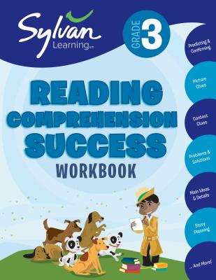 3rd Grade Reading Comprehension Success Workbook: Predicting and Confirming, Picture Clues, Context Clues, Problems and Solutions, Main Ideas and Deta - Sylvan Learning