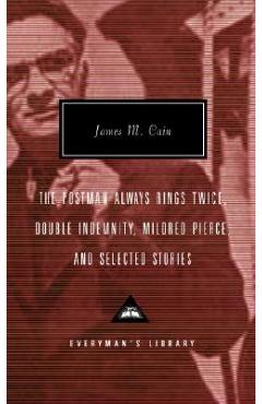 Coperta cărții 'The Postman Always Rings Twice, Double Indemnity, Mildred Pierce, and Selected Stories - James M. Cain'