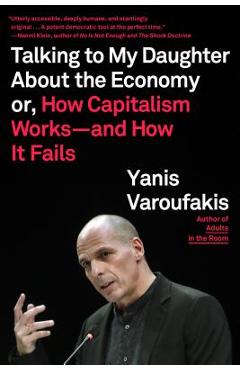 Poza produsului Talking to My Daughter about the Economy: Or, How Capitalism Works--And How It Fails - Yanis Varoufakis