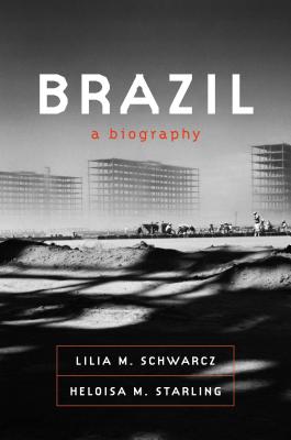 Brazil: A Biography - Lilia M. Schwarcz