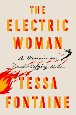 The Electric Woman: A Memoir in Death-Defying Acts - Tessa Fontaine