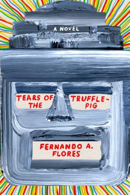 Tears of the Trufflepig - Fernando A. Flores