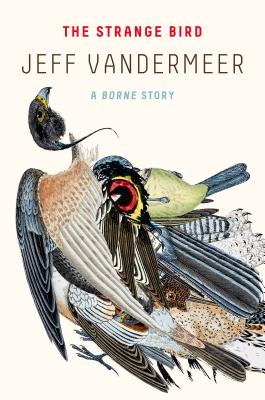 The Strange Bird: A Borne Story - Jeff Vandermeer