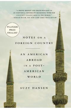 Notes on a Foreign Country: An American Abroad in a Post-American World - Suzy Hansen