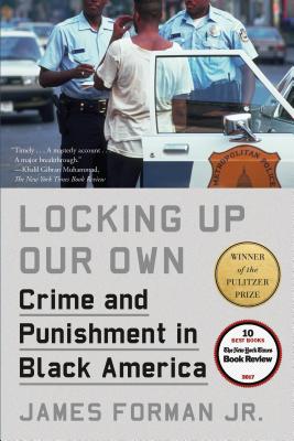 Locking Up Our Own: Crime and Punishment in Black America - James Forman