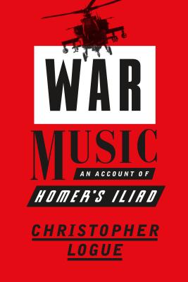 War Music: An Account of Homer's Iliad - Christopher Logue