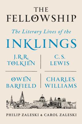The Fellowship: The Literary Lives of the Inklings: J.R.R. Tolkien, C. S. Lewis, Owen Barfield, Charles Williams - Philip Zaleski
