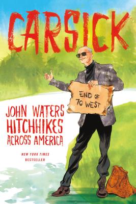 Carsick: John Waters Hitchhikes Across America - John Waters