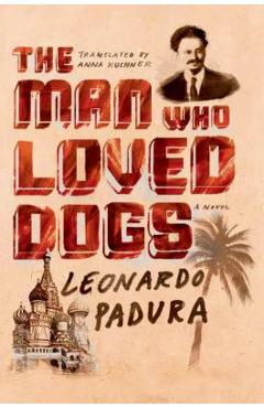 Coperta cărții 'The Man Who Loved Dogs - Leonardo Padura'