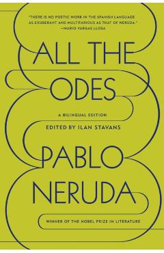 All the Odes: A Bilingual Edition - Pablo Neruda