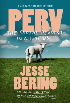 Perv: The Sexual Deviant in All of Us - Jesse Bering