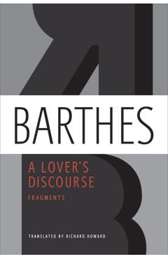 A Lover's Discourse: Fragments - Roland Barthes
