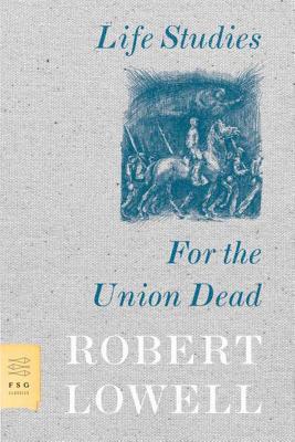 Life Studies and for the Union Dead - Robert Lowell