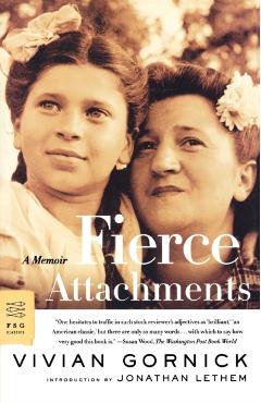 Fierce Attachments: A Memoir - Vivian Gornick