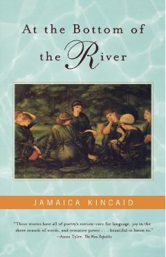 At the Bottom of the River - Jamaica Kincaid
