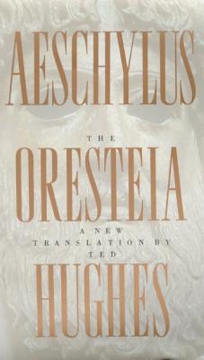 The Oresteia of Aeschylus: A New Translation by Ted Hughes - Ted Hughes