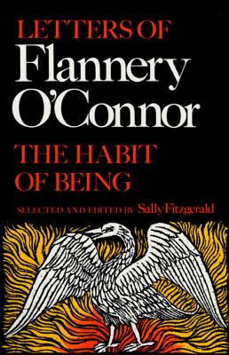 The Habit of Being: Letters of Flannery O'Connor - Sally Fitzgerald