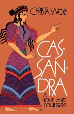 Cassandra: A Novel and Four Essays - Christa Wolf