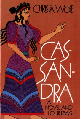 Cassandra: A Novel and Four Essays - Christa Wolf