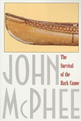 The Survival of the Bark Canoe - John Mcphee