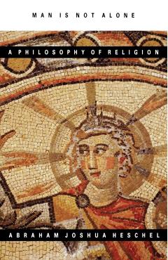 Man Is Not Alone: A Philosophy of Religion - Abraham Joshua Heschel