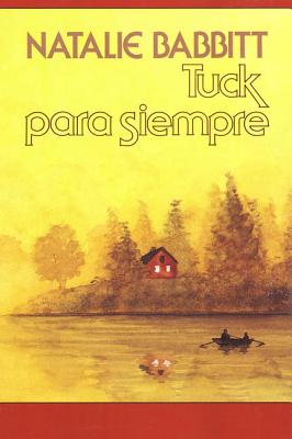 Tuck Para Siempre: Spanish Paperback Edition of Tuck Everlasting = Tuck Everlasting - Natalie Babbitt
