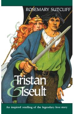 Tristan and Iseult - Rosemary Sutcliff