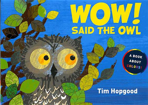 Wow! Said the Owl: A Book about Colors - Tim Hopgood