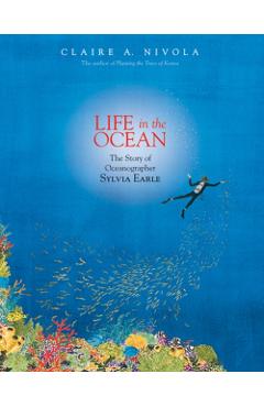 Life in the Ocean: The Story of Oceanographer Sylvia Earle - Claire A. Nivola