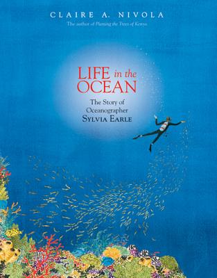 Life in the Ocean: The Story of Oceanographer Sylvia Earle - Claire A. Nivola