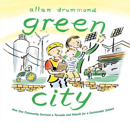 Green City: How One Community Survived a Tornado and Rebuilt for a Sustainable Future - Allan Drummond