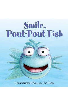 Smile, Pout-Pout Fish - Deborah Diesen
