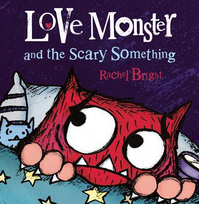 Love Monster and the Scary Something - Rachel Bright