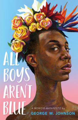 All Boys Aren't Blue: A Memoir-Manifesto - George M. Johnson