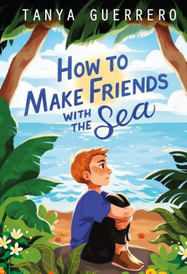 How to Make Friends with the Sea - Tanya Guerrero