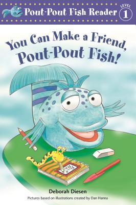 Coperta cărții 'You Can Make a Friend, Pout-Pout Fish! - Deborah Diesen'