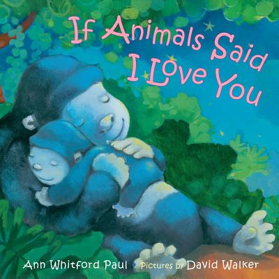 If Animals Said I Love You - Ann Whitford Paul