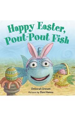 Poza produsului Happy Easter, Pout-Pout Fish - Deborah Diesen
