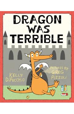 Dragon Was Terrible - Kelly Dipucchio