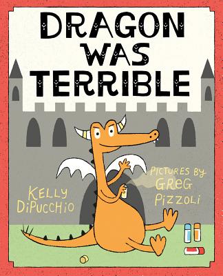 Dragon Was Terrible - Kelly Dipucchio