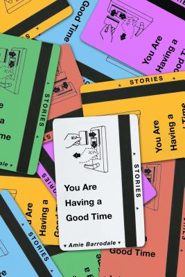 You Are Having a Good Time: Stories - Amie Barrodale